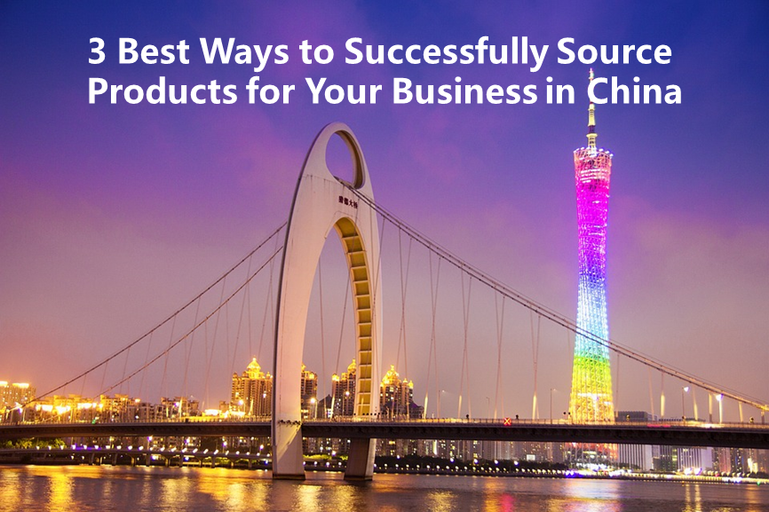 3 Best Ways to Successfully Source Products for Your Business in China